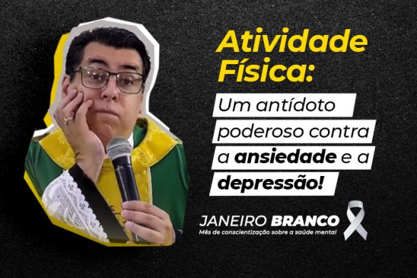 Banner promocional do Janeiro Branco com a frase 'Atividade Física: Um antídoto poderoso contra a ansiedade e a depressão!'. O banner inclui a imagem de um padre segurando um microfone, com expressão reflexiva, e o símbolo de laço branco representando a conscientização sobre a saúde mental.